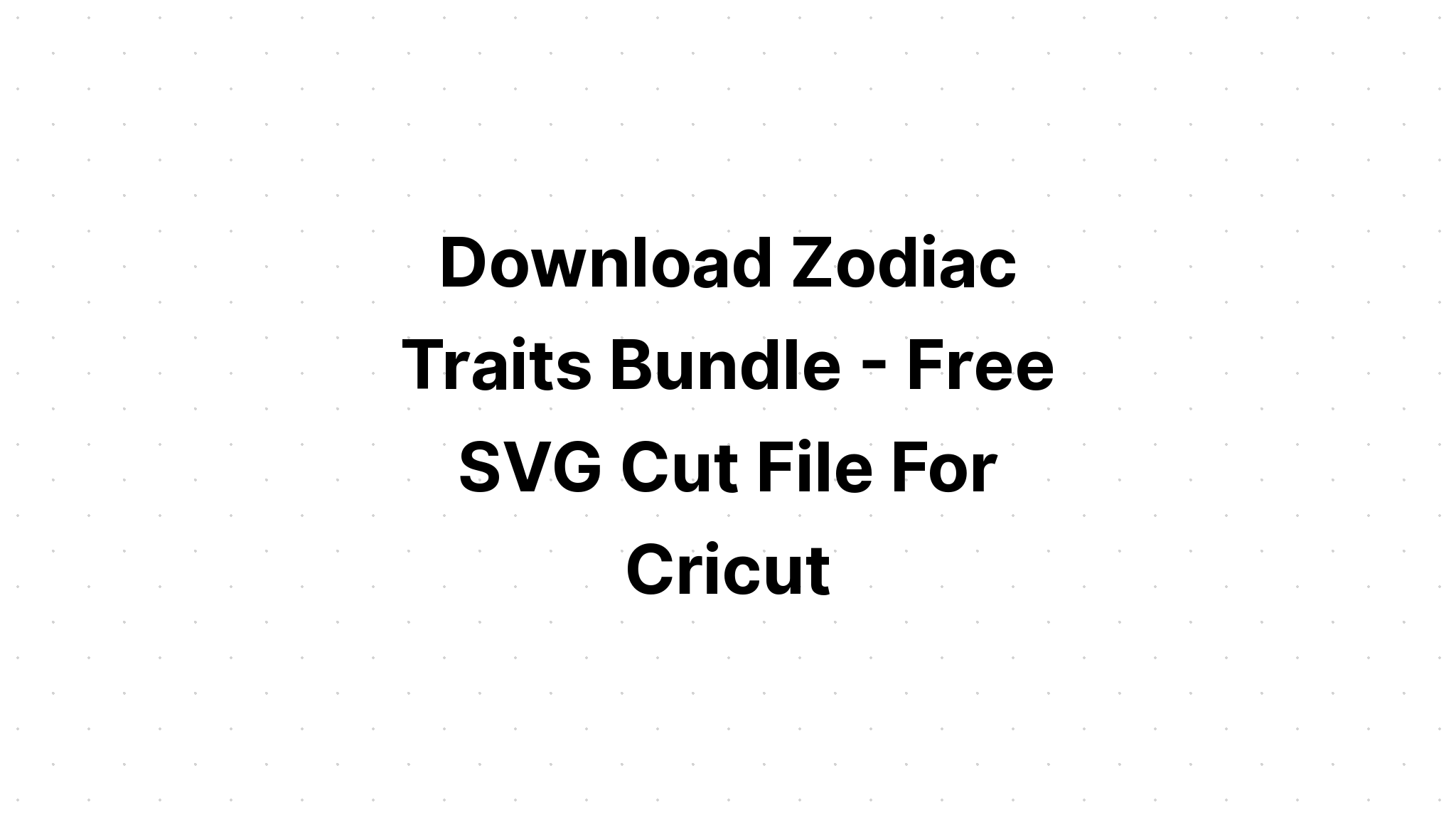 Download Zodiac Traits Bundle SVG File